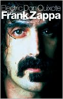 Electric Don Quixote: The Definitive Story of Frank Zappa