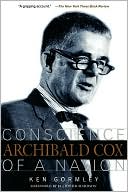 Archibald Cox: Conscience of a Nation