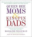 Queen Bee Moms & Kingpin Dads: Coping with the Parents, Teachers, Coaches, and Counselors Who Can Rule--or Ruin --Your Child's Life