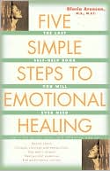 Five Simple Steps to Emotional Healing: The Last Self-Help Book You Will Ever Need