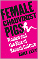 Female Chauvinist Pigs: Women and the Rise of Raunch Culture