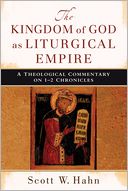 Kingdom of God as Liturgical Empire, The: A Theological Commentary on 1-2 Chronicles