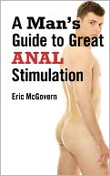 download A Man's Guide to Great Anal Stimulation (For Both Self Pleasure and Anal Sex) book