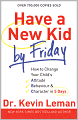 Have a New Kid by Friday: How to Change Your Child's Attitude, Behavior and Character in 5 Days