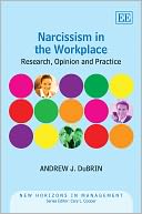 Narcissism in the Workplace: Research, Opinion and Practice