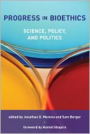 Progress in Bioethics: Science, Policy, and Politics