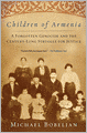 Children of Armenia: A Forgotten Genocide and the Century-long Struggle for Justice