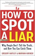 How to Spot a Liar, Revised Edition: Why People Don't Tell the Truth...and How You Can Catch Them