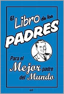 El libro de los padres: Para el mejor padre del mundo