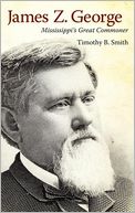 James Z. George: Mississippi's Great Commoner