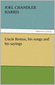 Uncle Remus, his songs and his sayings