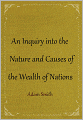 An Inquiry into the Nature and Causes of the Wealth of Nations