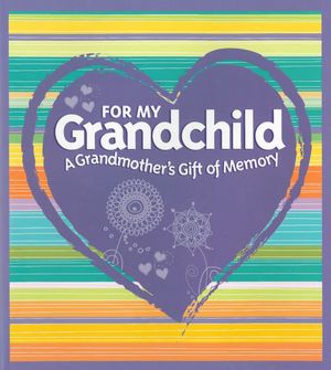 For My Grandchild: A Grandmother's Gift of Memory