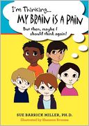 I'm Thinking... My Brain Is a Pain: But then, maybe I should think Again!