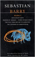 Barry Plays: 1: Boss Grady's Boys, Prayers of Sherkin, White Woman Street, The Only True History of Lizzie Finn, and The Steward of Christendom