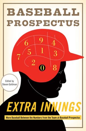 Extra Innings: More Baseball Between the Numbers from the Team at Baseball Prospectus
