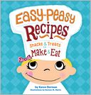 Easy-Peasy Recipes: Snacks and Treats to Make and Eat