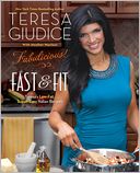 Fabulicious!: Fast & Fit: Teresa's Low-Fat, Super-Easy Italian Recipes
