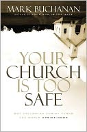 Your Church Is Too Safe: Why Following Christ Turns the World Upside-Down