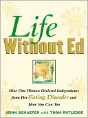 Life Without Ed : How One Woman Declared Independence from Her Eating Disorder and How You Can Too