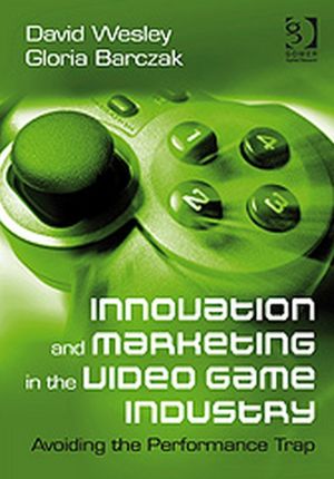 Innovation and Marketing in the Video Game Industry: Avoiding the Performance Trap