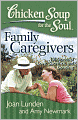 Chicken Soup for the Soul: Family Caregivers: 101 Stories of Love, Sacrifice, and Bonding