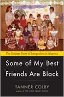 Some of My Best Friends Are Black: The Strange Story of Integration in America