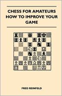 Chess For Amateurs - How To Improve Your Game