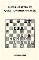 Chess Mastery By Question And Answer