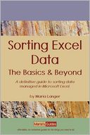 Sorting Excel Data - the Basics and Beyond: A definitive guide to sorting data managed in Microsoft Excel