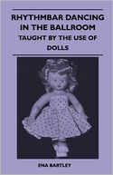 Rhythmbar Dancing In The Ballroom - Taught By The Use Of Dolls