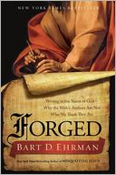 Forged: Writing in the Name of God--Why the Bible's Authors Are Not Who We Think They Are