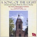A Song Of The Light: Choral and Organ Works by Marcus Huxley