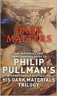 Dark Matters: An Unofficial and Unauthorised Guide to Philip Pullman's Dark Materials Trilogy