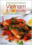 The Food and Cooking of Vietnam and Cambodia: Discover the deliciously fragrant cuisines of Indo-China, with over 150 step-by-step authentic recipes and over 700 photographs
