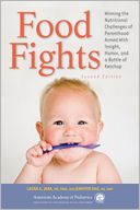 Food Fights: Winning the Nutritional Challenges of Parenthood Armed with Insight, Humor, and a Bottle of Ketchup