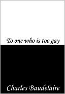 To one who is too gay
