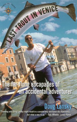 Last Trout in Venice: The Far-Flung Escapades of an Accidental Adventurer