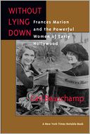 Without Lying Down: Frances Marion and the Powerful Women of Early Hollywood