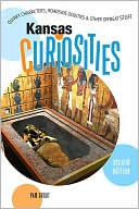 Kansas Curiosities: Quirky Characters, Roadside Oddities, and Other Offbeat Stuff