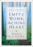 Empty Womb, Aching Heart: Hope and Help for Those Struggling with Infertility