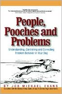 People, Pooches and Problems: Understanding, Controlling and Correcting Problem Behavior in Your Dog