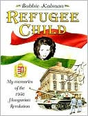 Refugee Child: My Memories of the 1956 Hungarian Revolution