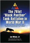The 761st Black Panther Tank Battalion in World War II: An Illustrated History of the First African American Armored Unit to See Combat