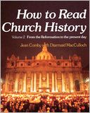 How to Read Church History Volume 2 From the Reformation to the Present Day