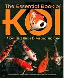 The Essential Book of the Koi: A Complete Guide to Keeping and Care