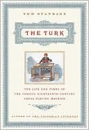 The Turk: The Life and Times of the Famous Eighteenth-Century Chess-Playing Machine