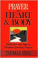 Prayer of Heart and Body: Meditation and Yoga As Christian Spiritual Practice