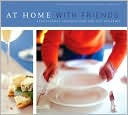 At Home With Friends: Spontaneous Celebrations for Any Occasion