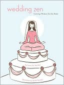 Wedding Zen: Calming Wisdom for the Bride